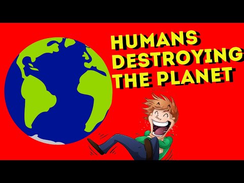 How Humans are Destroying the Planet?