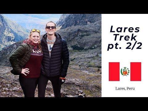 WE MADE IT! Hiking Peru on the Lares Trek - pt. 2/2