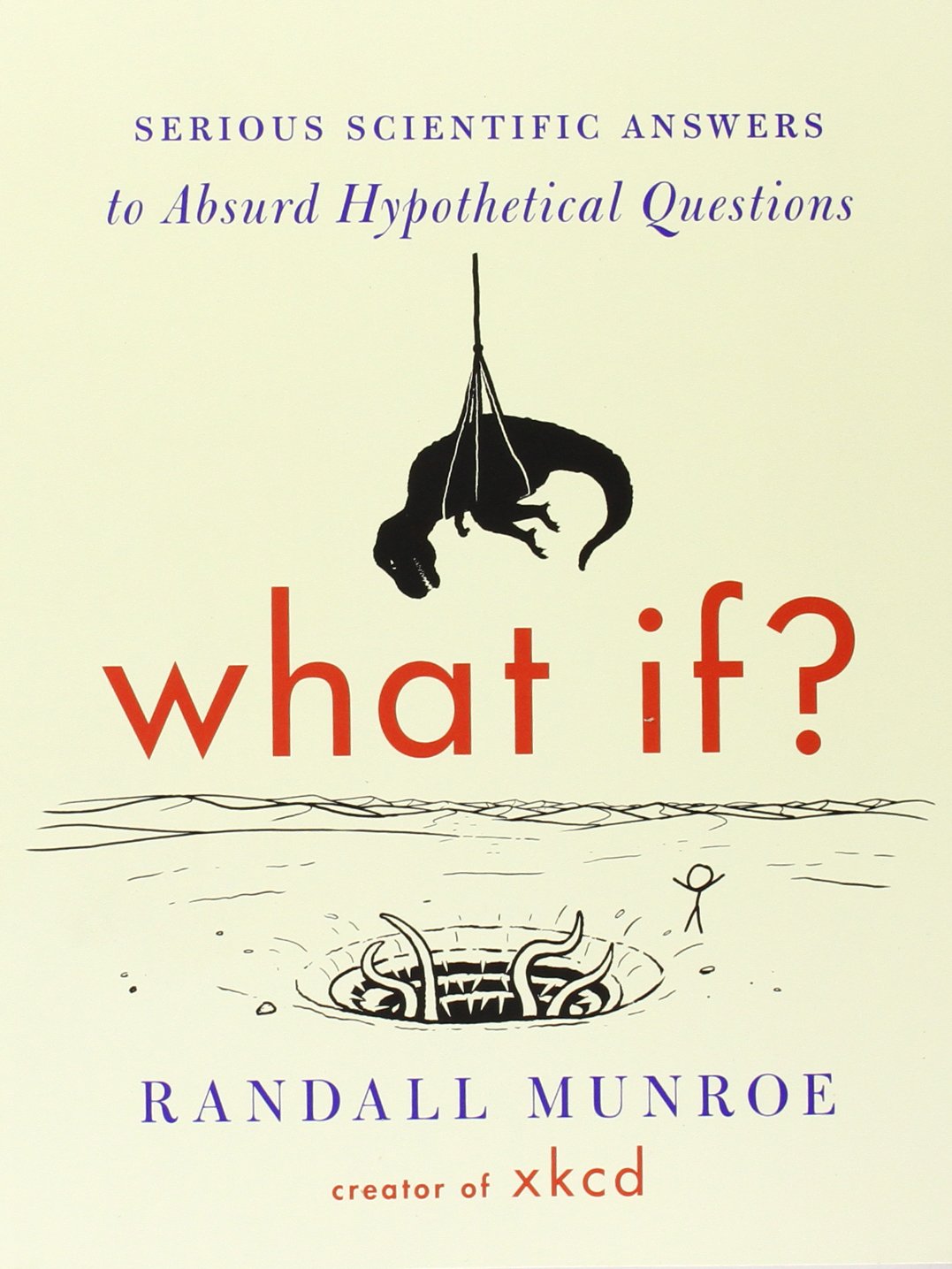 What If?: Serious Scientific Answers to Absurd Hypothetical Questions