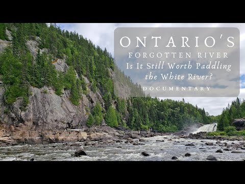 Ontario's Forgotten River - Documentary | Is It Still Worth Paddling the White River?