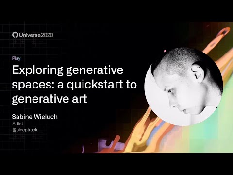 Exploring generative spaces, a quickstart to generative art - GitHub Universe 2020